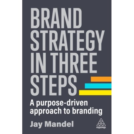 Brand Strategy in Three Steps: A Purpose-Driven Approach to Branding