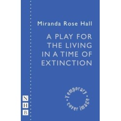 A Play for the Living in a Time of Extinction