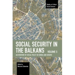 Social Security in the Balkans  Volume 3: An Overview of Social Policy in Serbia and Kosovo
