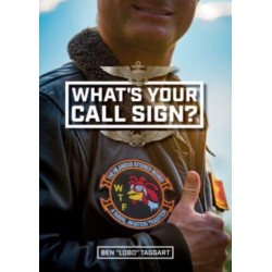 What's Your Call Sign?: The Hilarious Stories behind a Naval Aviation Tradition
