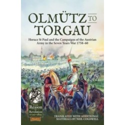 Olmutz to Torgau: Horace St Paul and the Campaigns of the Austrian Army in the Seven Years War 1758-60