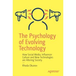 The Psychology of Evolving Technology: How Social Media, Influencer Culture and New Technologies are Altering Society