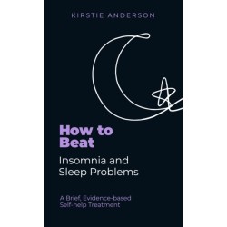 How To Beat Insomnia and Sleep Problems: A Brief, Evidence-based Self-help Treatment