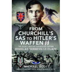 From Churchill's SAS to Hitler's Waffen-SS: The Secret Wartime Exploits of Captain Douglas Berneville-Claye