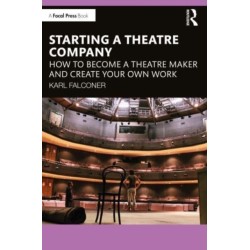 Starting a Theatre Company: How to Become a Theatre Maker and Create Your Own Work