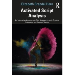 Activated Script Analysis: An Integrative Approach to Play Analysis through Creative Expression and Devised Theatre