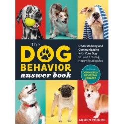 The Dog Behavior Answer Book, 2nd Edition: Understanding and Communicating with Your Dog and Building a Strong and Happy Relationship