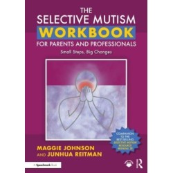 The Selective Mutism Workbook for Parents and Professionals: Small Steps, Big Changes