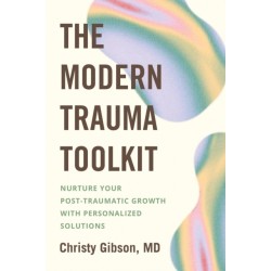 The Modern Trauma Toolkit: Nurture Your Post-Traumatic Growth with Personalized Solutions