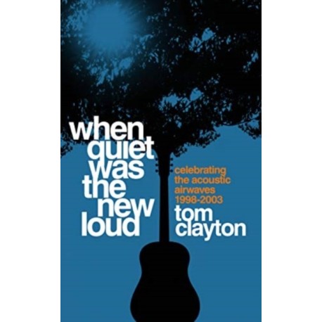 When Quiet Was the New Loud: Celebrating the Acoustic Airwaves 1998-2003