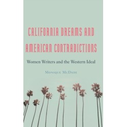 California Dreams and American Contradictions: Women Writers and the Western Ideal