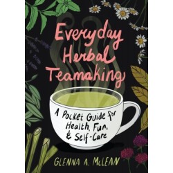 Everyday Herbal Teamaking: A Pocket Guide for Health, Fun, and Self-Care