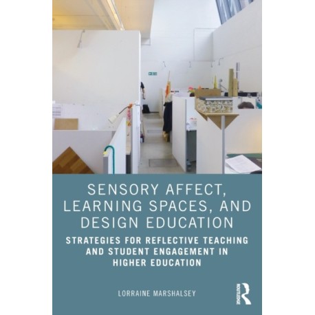Sensory Affect, Learning Spaces, and Design Education: Strategies for Reflective Teaching and Student Engagement in Higher Education