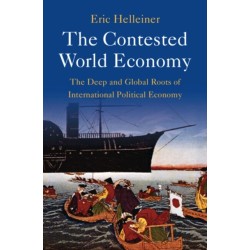 The Contested World Economy: The Deep and Global Roots of International Political Economy
