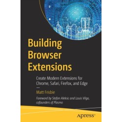 Building Browser Extensions: Create Modern Extensions for Chrome, Safari, Firefox, and Edge