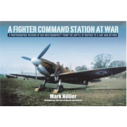A Fighter Command Station at War: A Photographic Record of RAF Westhampnett from the Battle of Britain to D-Day and Beyond