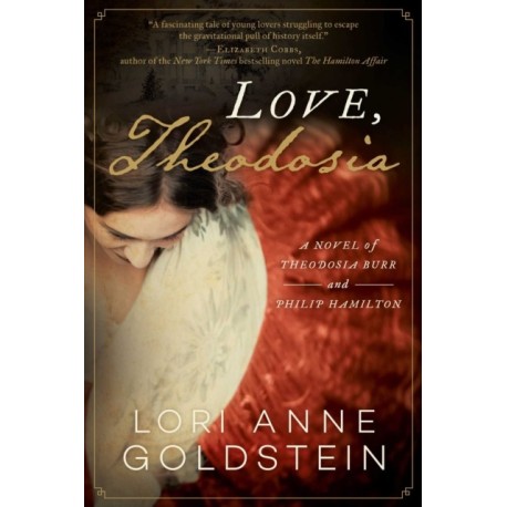 Love, Theodosia: A Novel of Theodosia Burr and Philip Hamilton