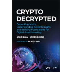 Crypto Decrypted: Debunking Myths, Understanding Breakthroughs, and Building Foundations for Digital Asset Investing