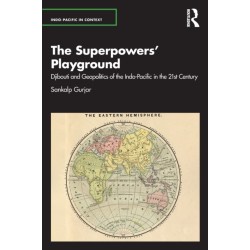 The Superpowers’ Playground: Djibouti and Geopolitics of the Indo-Pacific in the 21st Century