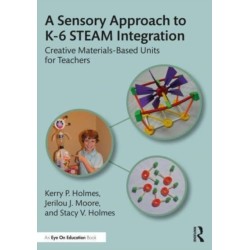 A Sensory Approach to STEAM Teaching and Learning: Materials-Based Units for Students K-6