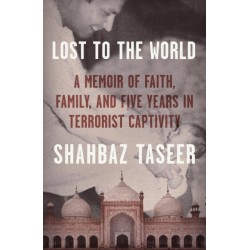 Lost to the World: A Memoir of Faith, Family, and Five Years in Terrorist Captivity