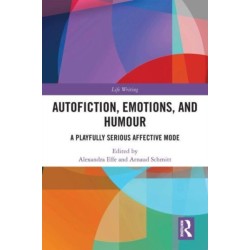 Autofiction, Emotions, and Humour: A Playfully Serious Affective Mode