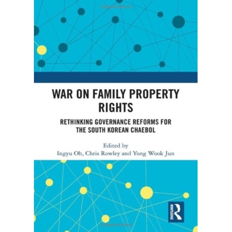 War on Family Property Rights: Rethinking Governance Reforms for the South Korean Chaebol