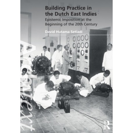 Building Practice in the Dutch East Indies: Epistemic Imposition at the Beginning of the 20th Century