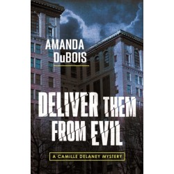 Deliver Them From Evil: A Camille Delaney Mystery