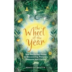 The Wheel of the Year: A Nurturing Guide to Rediscovering Nature's Seasons and Cycles
