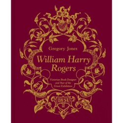 William Harry Rogers: Victorian Book Designer and Star of the Great Exhibition