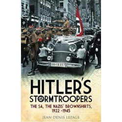 Hitler's Stormtroopers: The SA, The Nazis' Brownshirts, 1922 - 1945