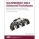 SOLIDWORKS 2023 Advanced Techniques: Mastering Parts, Surfaces, Sheet Metal, SimulationXpress, Top-Down Assemblies, Core & Cavity Molds