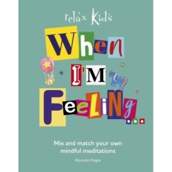 Relax Kids: When I'm Feeling...: Create a different story meditation each day.