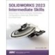 SOLIDWORKS 2023 Intermediate Skills: Expanding on Solids, Surfaces, Multibodies, Configurations, Drawings, Sheet Metal and Assemblies