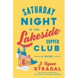 Saturday Night at the Lakeside Supper Club: A Novel