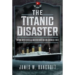 The Titanic Disaster: Omens, Mysteries and Misfortunes of the Doomed Liner