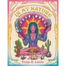In My Nature: Rediscover Your Own Wild and Free Spirit