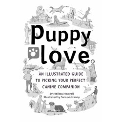 Puppy Love: An Illustrated Guide to Picking Your Perfect Canine Companion