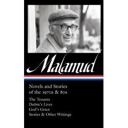 Bernard Malamud: Novels and Stories of the 1970s & 80s (LOA -367): The Tenants / Dubin's Lives / God's Grace / Stories & Other Writings