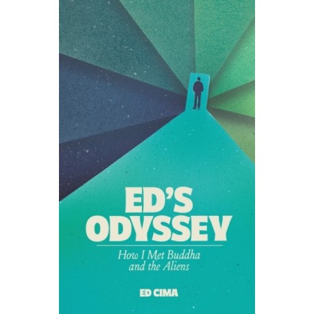 Ed's Odyssey How I Met Buddha and the Aliens