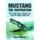 Mustang the Inspiration: The Plane That Turned the Tide in World War Two