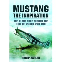 Mustang the Inspiration: The Plane That Turned the Tide in World War Two