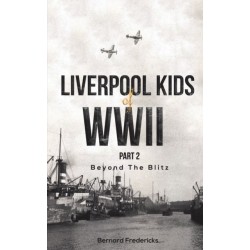 Liverpool Kids of WWII, Part 2: Beyond the Blitz