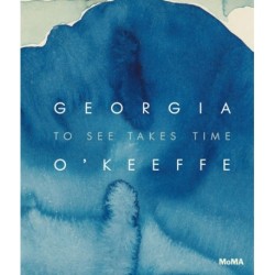 Georgia O’Keeffe: To See Takes Time