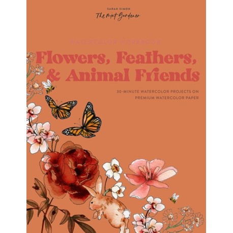 Watercolor Workbook: Flowers, Feathers, and Animal Friends: 25 Beginner-Friendly Projects on Premium Watercolor Paper