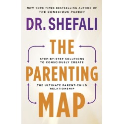 The Parenting Map: Step-by-Step Solutions to Consciously Create the Ultimate Parent-Child Relationship