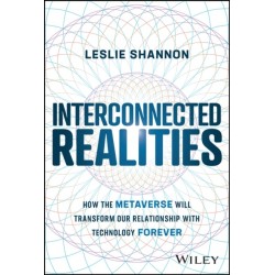 Interconnected Realities: How the Metaverse Will Transform Our Relationship with Technology Forever