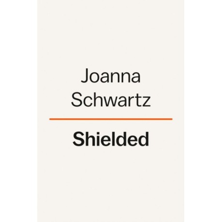 Shielded: How the Police Became Untouchable