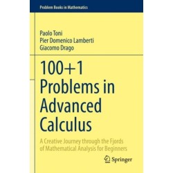 100+1 Problems in Advanced Calculus: A Creative Journey through the Fjords of Mathematical Analysis for Beginners